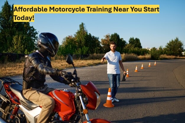 Affordable Motorcycle Training Near You Start Today!