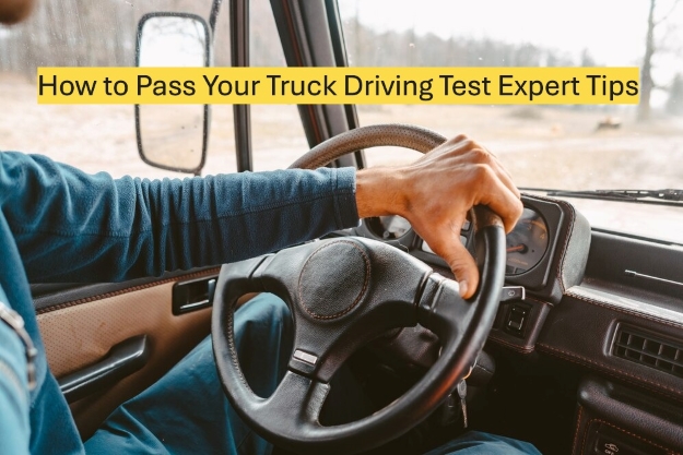 How to Pass Your Truck Driving Test: Expert Tips